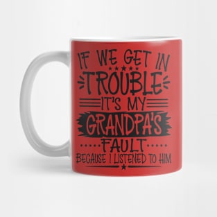 If We Get In Trouble It's Grandpa's Fault Mug